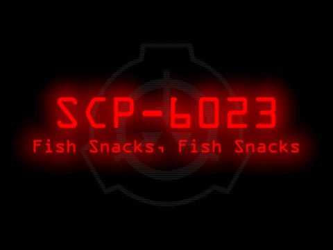 SCP-6023 - Fish Snacks, Fish Snacks