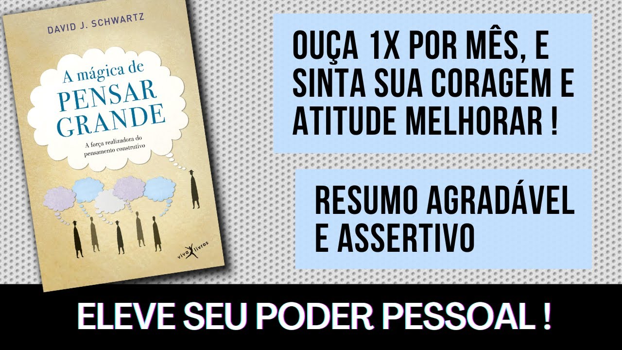 A Magica de Pensar Grande - Resumo Agradável - David J Schwartz