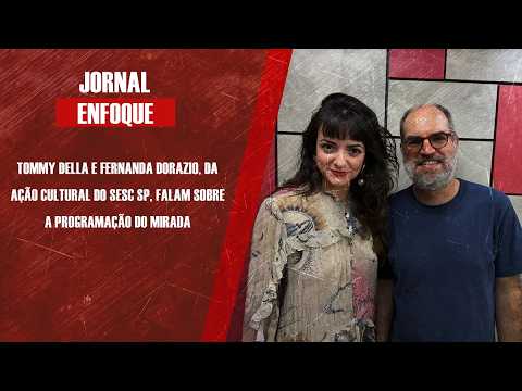 Tommy Della e Fernanda Dorazio, da Ação Cultural do Sesc SP, falam sobre a programação do Mirada
