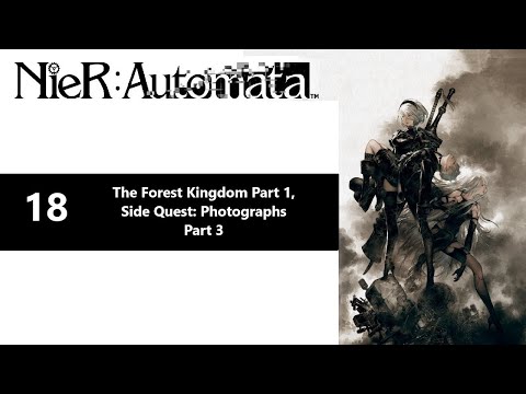 NieR: Automata | Part 18 - The Forest Kingdom Part 1, Side Quest: Photographs Part 3