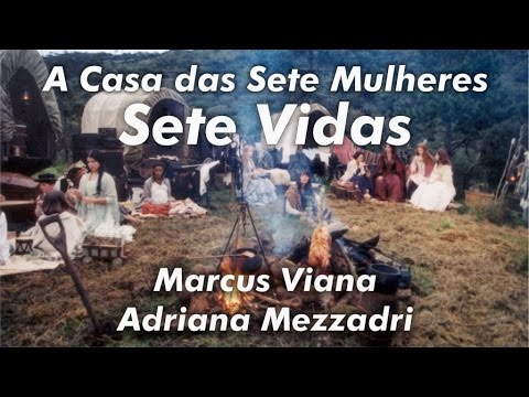 A Casa das Sete Mulheres - Sete Vidas - Marcus Viana e Adriana Mezzadri