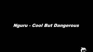 Nguru - Cool But Dangerous