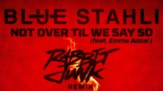 Blue Stahli - Not Over Til We Say So (feat. Emma Anzai) [Rabbit Junk Remix]