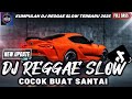 DJ REGGAE SANTAI FULL BASS 🔥 DJ CAMPURAN REGGAE SLOW TERBARU VIRAL TIK TOK FYP YANG KALIAN CARI🎵 DJ REGGAE SANTAI FULL BASS 🔥 DJ CAMPURAN REGGAE SLOW TERBARU VIRAL TIK TOK FYP YANG KALIAN CARI🎵