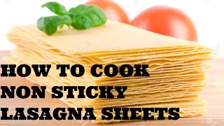 LASAGNA SHEETS:How to cook non sticky lasagna sheets!!!!!