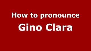 How to pronounce Gino Clara