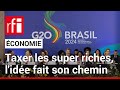 Taxer les super riches, l’idée fait son chemin au G20 • RFI