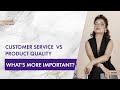 Customer Service vs Product Quality: what's more important?