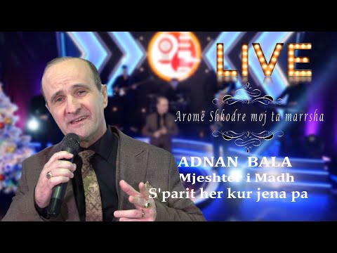 Adnan Bala  (Mjeshter i Madh)- S'parit her kur jena pa LIVE ( Official video 4K ) Gëzuar 2024