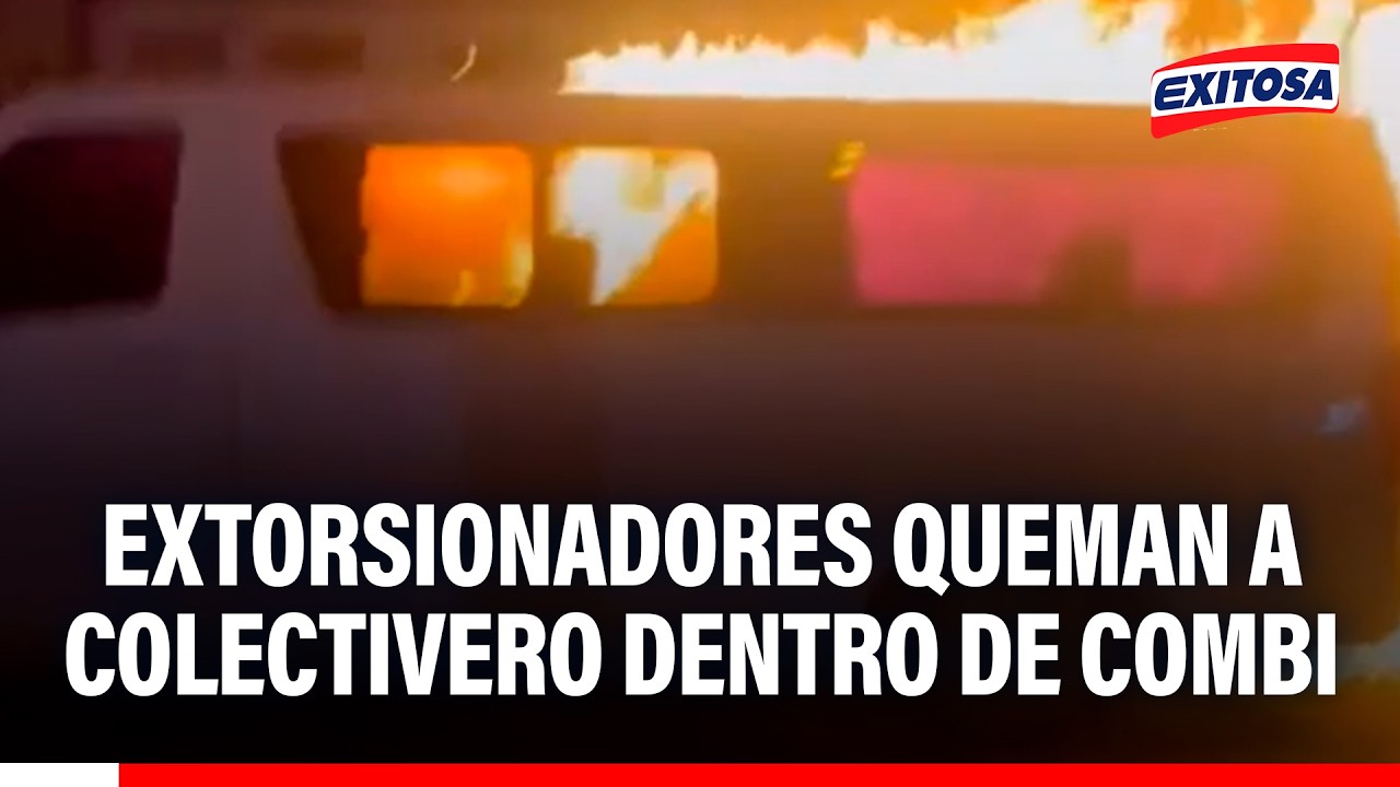 🔴🔵 Crimen en Los Olivos: Extorsionadores quemas colectivero por no pagar cupo