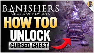 How Too Unlock Cursed Chest FAST  | Banishers: Ghosts of New Eden