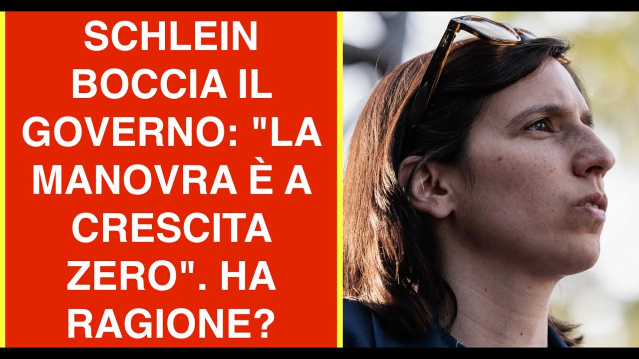 SCHLEIN BOCCIA IL GOVERNO: "LA MANOVRA È A CRESCITA ZERO". HA RAGIONE?