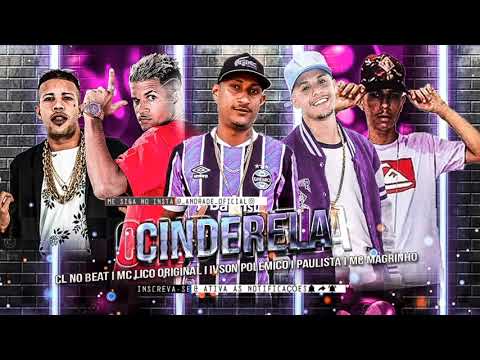 CL NO BEAT | MC LICO ORIGINAL | MC IVSON POLÊMICO | MC PAULISTA | MC MAGRINHO - CINDERELA