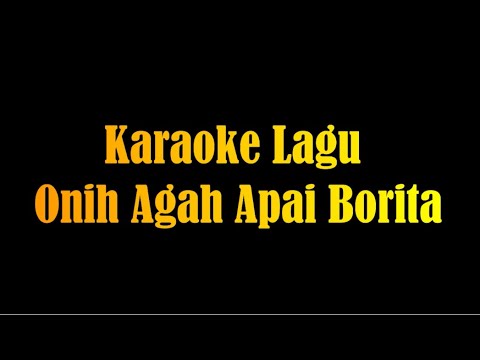 Karaoke Lagu Onih Agah Apai Borita