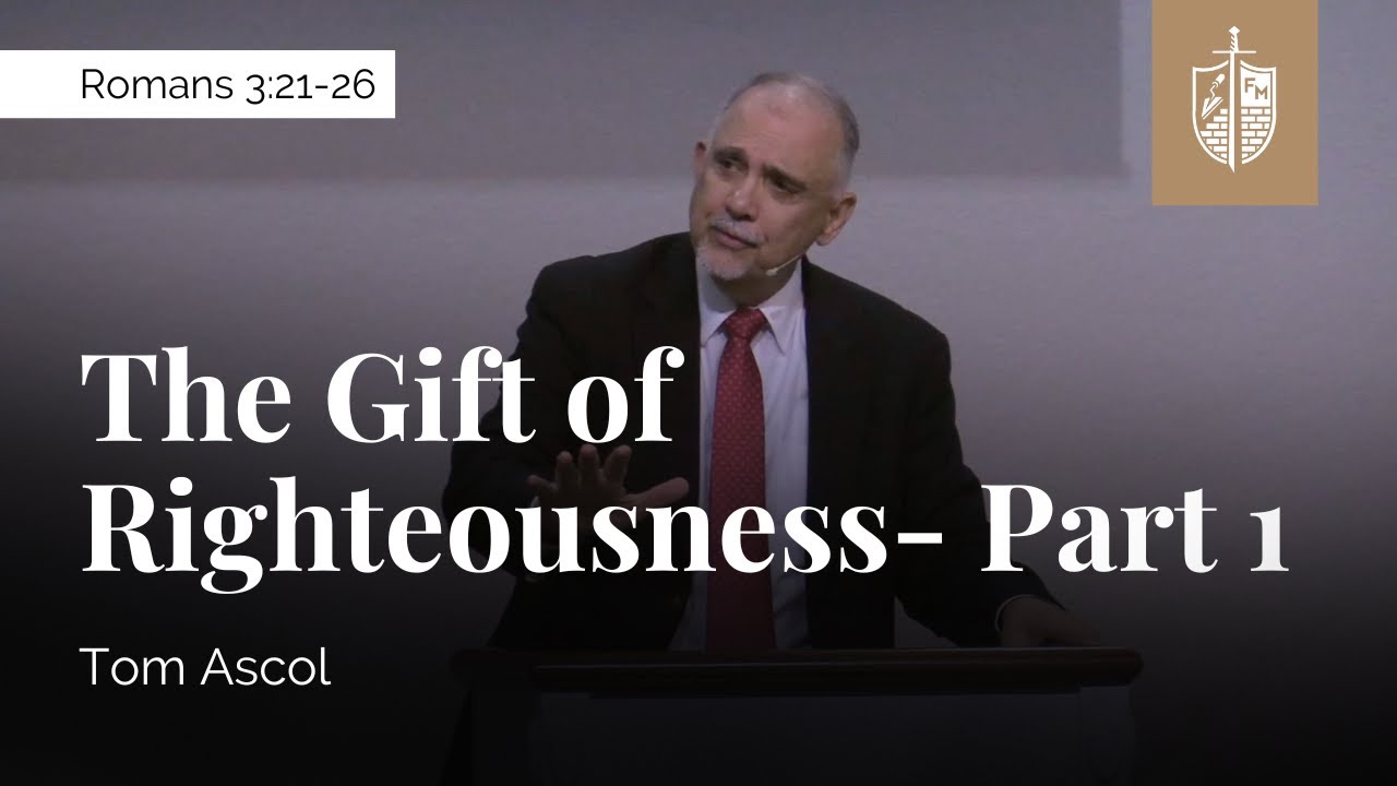 The Gift of Righteousness (Part 1) - Romans 3:21-26 | Tom Ascol
