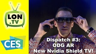 CES 2017 Dispatch Day #3 - ODG&#39;s Amazing new AR glasses, Nvidia Shield TV, HD Frequency Antennas