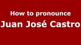 How to pronounce Juan José Castro