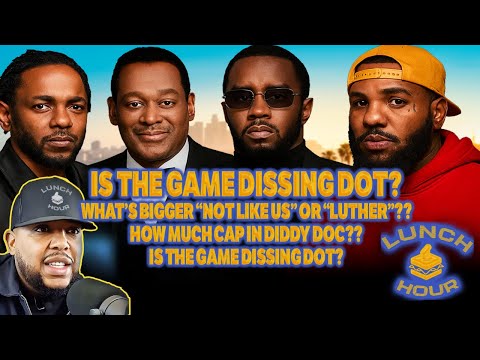 The Lunch Hour: "Not Like Us" or "Luther"? How Much Cap in Diddy's Doc? Game Disses Dot?