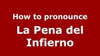 How to pronounce La Pena Del Infierno
