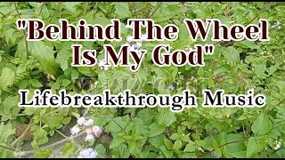"BEHIND THE WHEEL IS MY GOD" (Gospel Music by #lifebreakthrough)