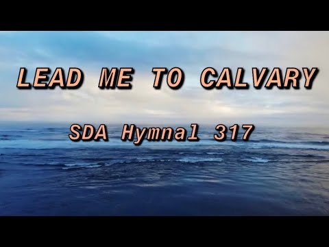 Lead Me to Calvary - SDA Hymnal 317