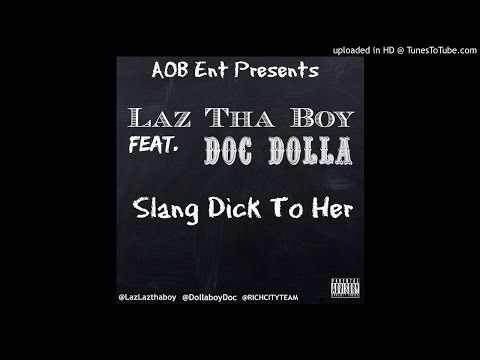 Laz Tha Boy Feat. Doc Dolla - Slang Dick To Her [NEW 2015]