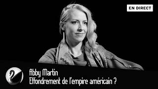 Effondrement de l’empire américain ? Abby Martin