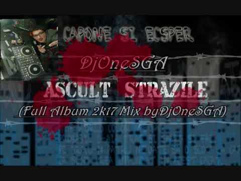 Ecsper feat. Capone - Ascult Strazile (Full Album 2k17 Mix byDjOneSGA)