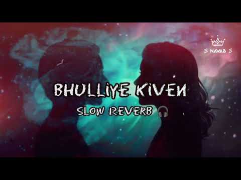 Bhulliye kive'n (slow+reverb) Satinder Sartaj|Neeru Bajwa|Shayar |New Punjabi song 2025