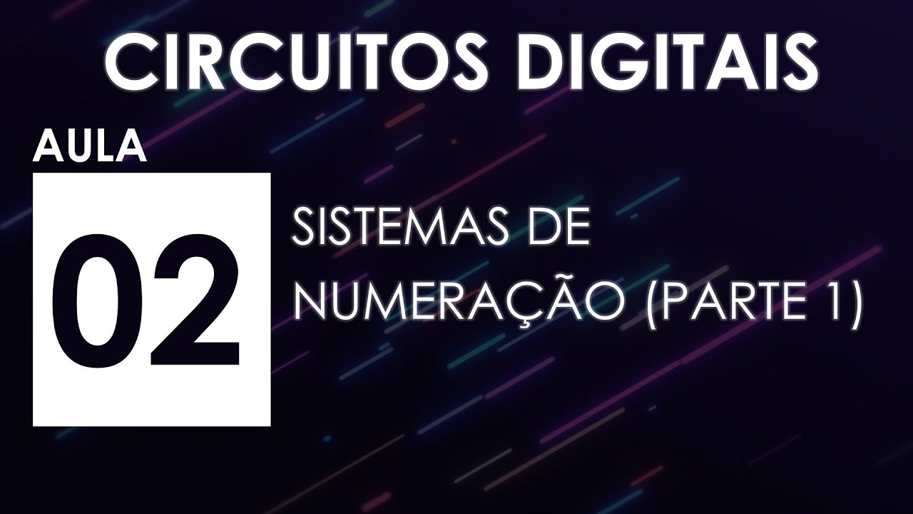 [CIRCUITOS DIGITAIS] Aula 02 - Sistemas de Numeração (Parte 1)