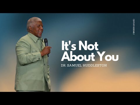It's Not About You | Dr. Samuel Huddleston | Century Assembly