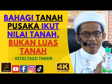 Ustaz Fauzi Thahir - BAHAGI TANAH PUSAKA IKUT NILAI TANAH, BUKAN LUAS TANAH