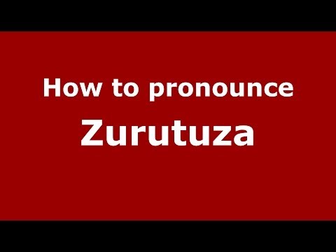 How to pronounce Zurutuza (Spain/Spanish) - PronounceNames.com