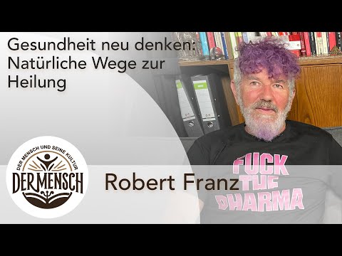 Gesundheit neu denken: Natürliche Wege zur Heilung - Interview mit Robert Franz