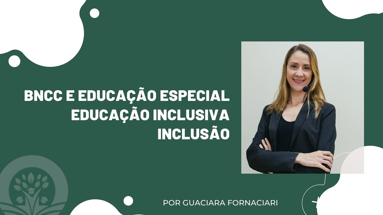 BNCC - Educação Especial - Educação Inclusiva - BNCC e a inclusão - Doutora Escola