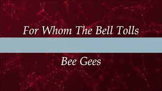 For Whom The Bell Tolls (Lyrics) -  Bee Gees