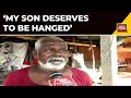 That Could Have Been My Daughter Ujjain Rape Accused S Father Seeks Death Penalty For His Son