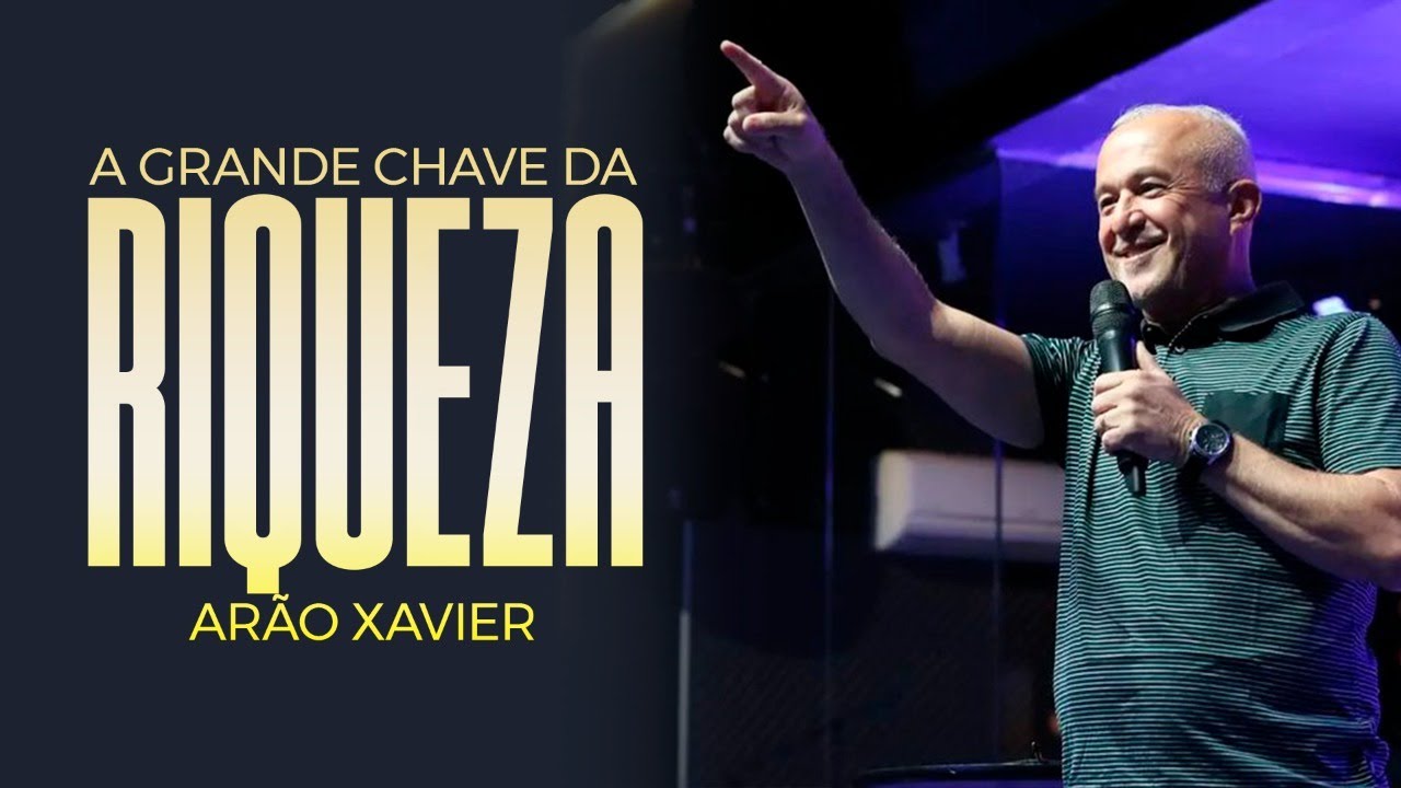 A grande CHAVE da RIQUEZA - Arão Xavier