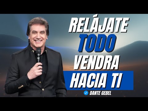 RELÁJATE Y MANIFESTARÁS TODO LO QUE DESEES | Dante Gebel