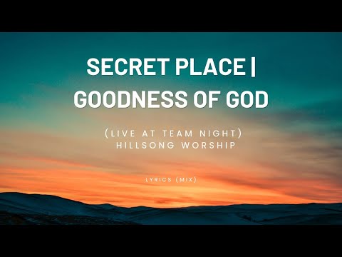 SECRET PLACE/GOODNESS OF GOD | (Live at Team Night) - Hillsong Worship #hillsongworship #lyrics