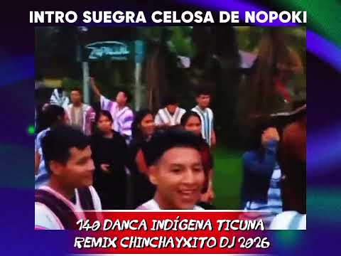 🔥DANCA INDÍGENA TICUNA - Intro suegra celosa de NOPOKI - REMIX CHINCHAYXITO DJ 2026🌟