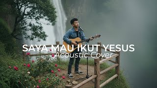 Download lagu SAYA MAU IKUT YESUS (Acoustic Cover) mp3