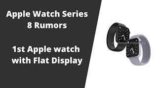 Apple Watch Series 8 may have a Flat Display