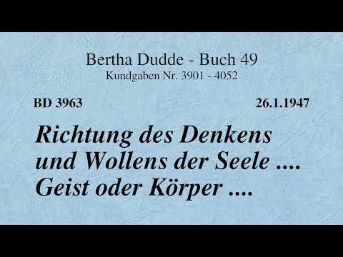 BD 3963 - RICHTUNG DES DENKENS UND WOLLENS DER SEELE .... GEIST ODER KÖRPER ....