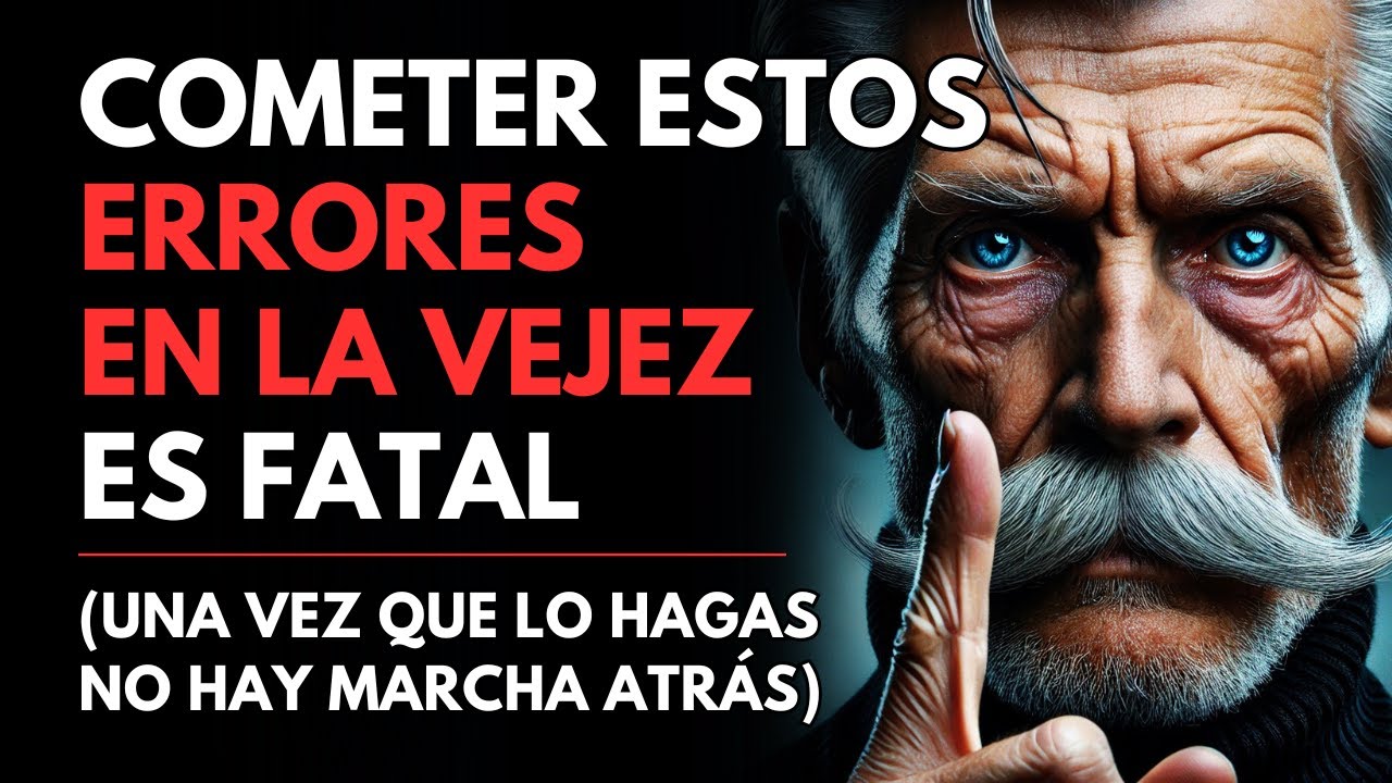 9 ERRORES Fatales que NUNCA Debes Cometer en la Tercera Edad | Sabiduría para vivir