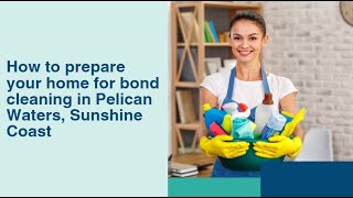 How to prepare your home for bond cleaning in Pelican Waters, Sunshine Coast