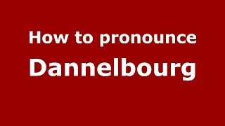 How to pronounce Dannelbourg