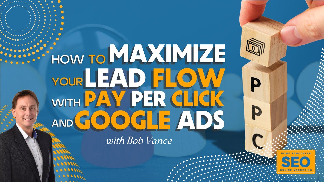 Pay Per Click and Google Ads Webinar for Contractors & Remodelers - Home Remodeler SEO