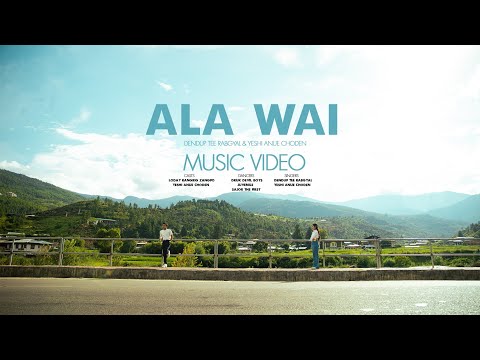 ALA WAI | MUSIC VIDEO | Dhendup Tee Rabgyal | Yeshi Anue Choden | (Prod. LiL Medic Beats) jwf |1080p