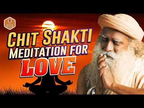 Chit Shakti Powerful Guided Meditation For Love And Wellbeing - Sadhguru
